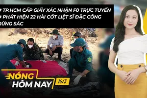 Nóng hôm nay: TP.HCM cấp xác nhận F0 trực tuyến; Phát hiện 22 hài cốt liệt sĩ