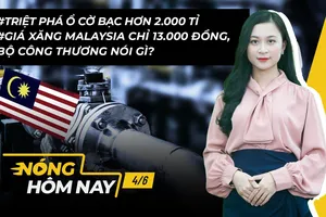Nóng hôm nay: Giá xăng Malaysia chỉ 13.000 đồng, Bộ Công Thương nói gì?