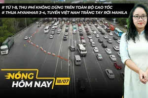Nóng hôm nay: Từ 1-8, thu phí không dừng trên toàn bộ cao tốc