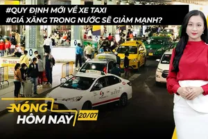 Nóng hôm nay: Quy định mới về xe taxi; Giá xăng trong nước sẽ giảm?