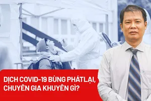 Dịch COVID-19 bùng phát lại, chuyên gia khuyên gì?