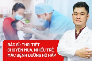 Bác sĩ: Thời tiết chuyển mùa, nhiều trẻ mắc bệnh đường hô hấp