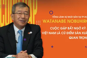 Cuộc gặp bất ngờ kỳ 3: Việt Nam là cứ điểm sản xuất quan trọng