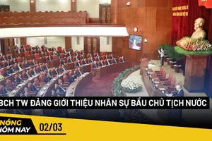 Nóng hôm nay: Ban Chấp hành Trung ương Đảng giới thiệu nhân sự để bầu Chủ tịch nước