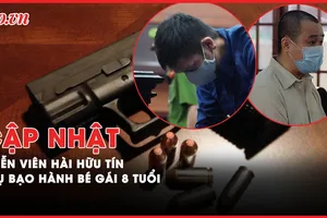 Điểm nóng tố tụng: Diễn viên hài Hữu Tín; Vụ bạo hành bé gái 8 tuổi; 'Trùm xăng giả' Trịnh Sướng