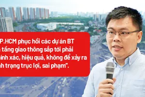 TP.HCM phục hồi các dự án BT nghìn tỷ: Dám làm, dám chịu trách nhiệm