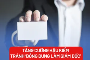 Bỗng dưng làm giám đốc: Trách nhiệm ở khâu hậu kiểm