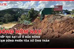 Nóng hôm nay: Tiếp tục sạt lở ở TP Gia Nghĩa, tỉnh Đắk Nông