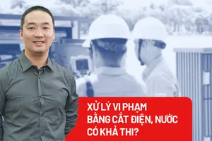Xử lý vi phạm hành chính bằng chế tài cắt điện, nước có khả thi?