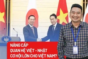 Nâng cấp quan hệ Việt - Nhật, cơ hội lớn nào cho Việt Nam?