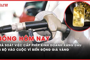 Nóng hôm nay: Rà soát toàn bộ việc cấp phép kinh doanh xăng dầu