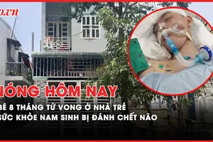 Nóng hôm nay: Bé trai 8 tháng tuổi tử vong tại cơ sở giữ trẻ, nghi bị đánh
