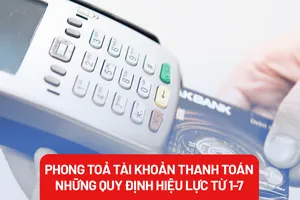 Từ 1-7, tài khoản thanh toán có thể bị phong tỏa khi nào?