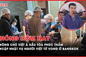 Nóng hôm nay: Ông chủ Việt Á Phan Quốc Việt hầu tòa phúc thẩm; Cập nhật vụ người Việt tử vong ở Bangkok