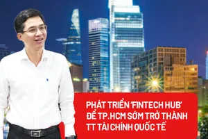 Phát triển 'Fintech Hub' để đưa TP.HCM sớm trở thành trung tâm tài chính quốc tế