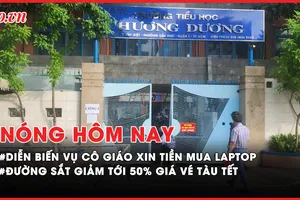 Nóng hôm nay: Xử lý sao vụ cô giáo xin tiền hỗ trợ mua máy tính cá nhân?; Giá vé tàu tết 2025 có thể giảm tới 50%