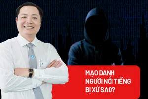 Mạo danh người nổi tiếng trên mạng xã hội bị xử lý thế nào?
