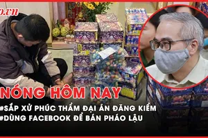 Nóng hôm nay: Sắp xử phúc thẩm đại án đăng kiểm; Dùng Facebook ẩn danh để bán pháo lậu