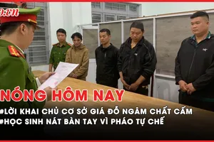 Nóng hôm nay: Chủ cơ sở sản xuất giá đỗ ngâm chất cấm ở Đắk Lắk khai gì? Học sinh nát bàn tay vì pháo tự chế