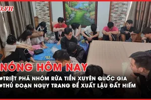Nóng hôm nay: Triệt phá nhóm rửa tiền xuyên quốc gia tại Đà Lạt; Thủ đoạn ngụy trang xuất lậu đất hiếm