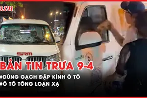 Bản tin trưa 9-4: Công an xác minh người đàn ông dùng gạch đập vỡ kính ô tô