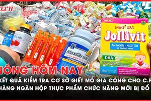 Nóng hôm nay: Kết quả kiểm tra cơ sở giết mổ gia công cho C.P; Truy nguồn gốc hàng ngàn hộp thuốc, thực phẩm chức năng bị đổ bỏ