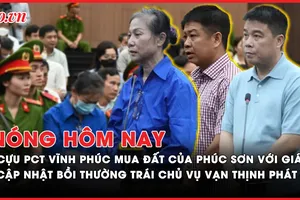 Nóng hôm nay: Cựu Phó chủ tịch Vĩnh Phúc khai mua đất của Phúc Sơn với giá hời; Cập nhật bồi thường trái chủ vụ Vạn Thịnh Phát 