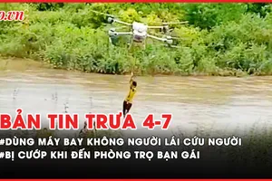 Bản tin trưa 4-7: Dùng máy bay không người lái cứu người; Bị cướp khi đến phòng trọ bạn gái quen qua mạng 