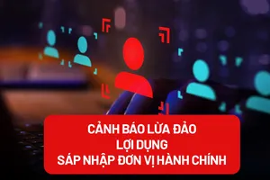 Cảnh báo chiêu trò lợi dụng sáp nhập đơn vị hành chính để lừa đảo