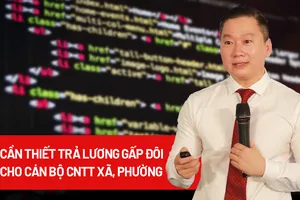 Vì sao cần trả lương gấp đôi cho cán bộ CNTT ở xã, phường?
