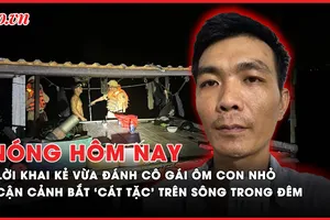 Nóng hôm nay: Lời khai của kẻ vừa đánh cô gái ôm con nhỏ vừa livestream; Cận cảnh công an bắt ‘cát tặc’ trên sông trong đêm 