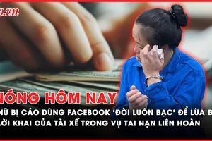 Nóng hôm nay: Nữ bị cáo sử dụng tài khoản Facebook 'Đời luôn bạc' để lừa đảo; Lời khai của tài xế trong vụ tai nạn liên hoàn ở Hà Nội