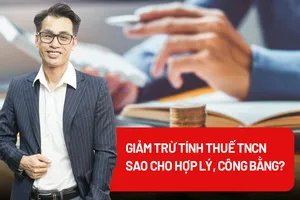Giảm trừ tính thuế thu nhập cá nhân sao cho hợp lý?