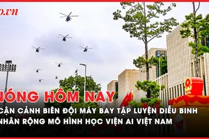 Nóng hôm nay: Cận cảnh biên đội máy bay tập luyện diễu binh vào Quảng trường Ba Đình; Phó thủ tướng yêu cầu nhân rộng mô hình Học viện AI 
