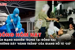 Nóng hôm nay: Án mạng nghiêm trọng ở Đồng Nai; Giang hồ Tú 'cơ' phi tang ‘hàng trắng’