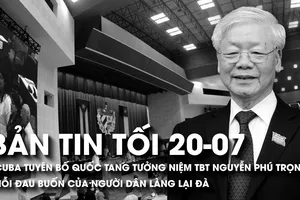 Bản tin tối 20-7: Nỗi đau buồn của người dân quê hương Tổng Bí thư; Cuba tuyên bố Quốc tang tưởng niệm Tổng Bí thư Nguyễn Phú Trọng