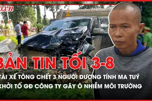 Bản tin tối 03-8: Tài xế tông chết 3 người ở Đắk Lắk dương tính ma tuý; Khởi tố giám đốc công ty gây ô nhiễm môi trường