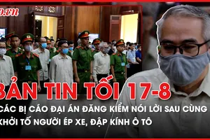 Bản tin tối 17-8: Tuyên án đại án đăng kiểm vào tuần sau; Khởi tố người đàn ông ép xe, đập kính ô tô ở Bình Dương 