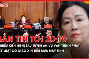 Bản tin tối 20-10: Những kiến nghị sau khi tuyên án vụ Vạn Thịnh Phát; Kỷ luật cô giáo xin tiền mua máy tính