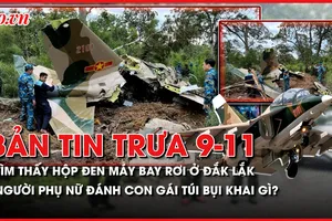 Bản tin trưa 9-11: Tìm thấy hộp đen máy bay rơi ở Đắk Lắk; Người phụ nữ đánh con gái túi bụi khai gì?
