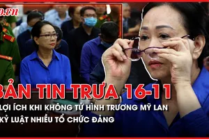 Bản tin trưa 16-11: 'Lợi ích khi không tử hình bị cáo Trương Mỹ Lan'