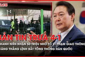Bản tin trưa 4-1: Căng thẳng lệnh bắt Tổng thống Hàn Quốc; Thanh niên nhận 50 triệu nhờ tố vi phạm giao thông?