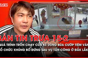 Bản tin trưa 15-02: Quá trình trốn chạy của đối tượng dùng búa cướp tiệm vàng; Bộ Công an thông tin Tổ chức khủng bố đứng sau vụ tấn công ở Đắk Lắk