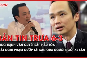 Bản tin trưa 6-3: Ông Trịnh Văn Quyết sắp hầu tòa phúc thẩm; Bắt nghi phạm cướp tài sản của người ngồi xe lăn