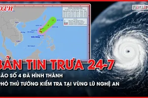 Bản tin trưa 24-7: Bão số 4 hình thành trên Biển Đông; Phó Thủ tướng kiểm tra tại vùng lũ Nghệ An
