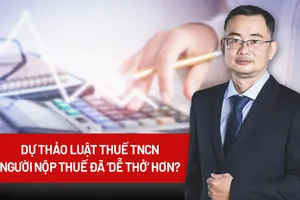 Dự thảo Luật thuế TNCN: Sát thực tiễn, có lợi cho người nộp thuế