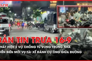 Bản tin trưa 16-9: 2 vợ chồng lớn tuổi tử vong trong nhà, người có nhiều vết thương; Diễn biến mới nhất vụ tài xế đánh cụ ông giữa đường