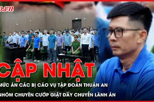 Điểm nóng tố tụng: Mức án các bị cáo vụ Tập đoàn Thuận An; Nhóm chuyên cướp giật dây chuyền ở TP.HCM lãnh án
