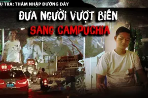 Điều tra: Thâm nhập đường dây buôn người sang Campuchia