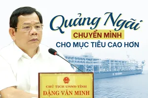 Chủ tịch UBND Quảng Ngãi: Chuyển mình cho mục tiêu cao hơn